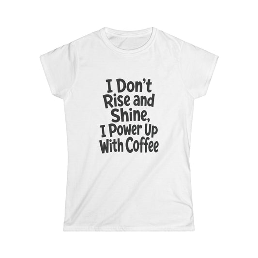 Funny Coffee Shirt – Don’t Rise and Shine – Women’s Softstyle Tee