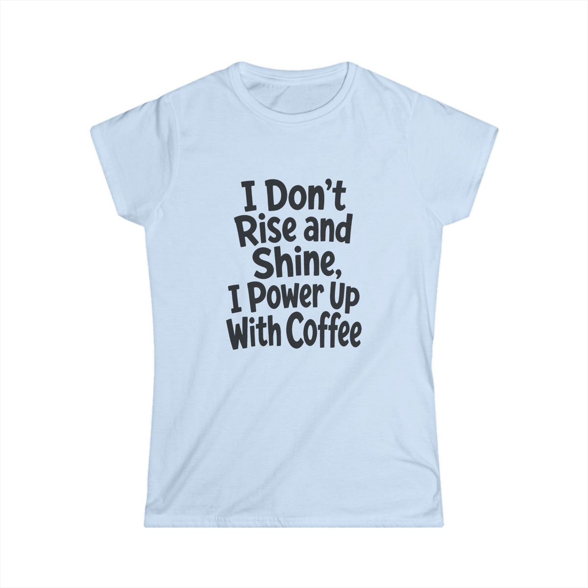 Funny Coffee Shirt – Don’t Rise and Shine – Women’s Softstyle Tee